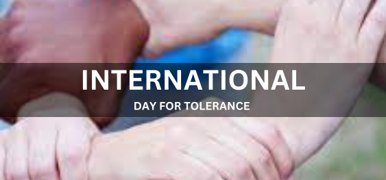 INTERNATIONAL DAY FOR TOLERANCE  [सहिष्णुता के लिए अंतर्राष्ट्रीय दिवस]